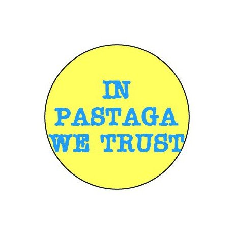 Badge 25mm In pastaga we trust