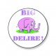 Badge big délire 59 mm