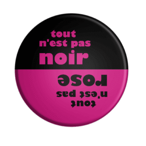 BADGESAGOGO.FR -Badge tout n'est pas rose